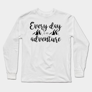 Every day is an adventure Long Sleeve T-Shirt